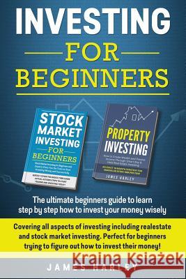 Investing For Beginners: Covering all aspects of investing including realestate and stock market investing. Perfect for beginners trying to fig James Harley 9781977751393 Createspace Independent Publishing Platform - książka