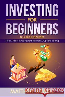 Investing for Beginners: This Book Includes - Stock Market Investing for Beginners & Options Trading Matthew Newell 9781792724688 Independently Published - książka