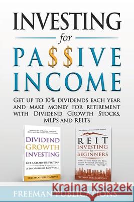 Investing for Passive Income: Get Up to 10% Dividends Each Year and Make Money for Retirement with Dividend Growth Stocks, MLPs and REITs Freeman Publications 9781915404176 Freeman Publications Limited - książka
