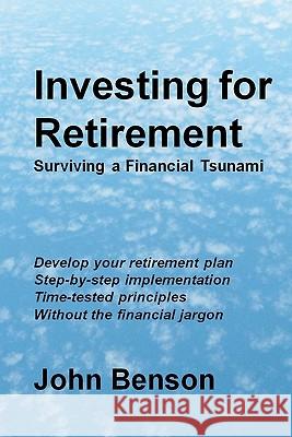 Investing for Retirement: Surviving a Financial Tsunami John Benson 9781460966983 Createspace - książka