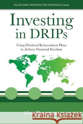 Investing in Drips: Using Dividend Reinvestment Plans to Achieve Financial Freedom Alan Kerrman 9781517079260 Createspace - książka