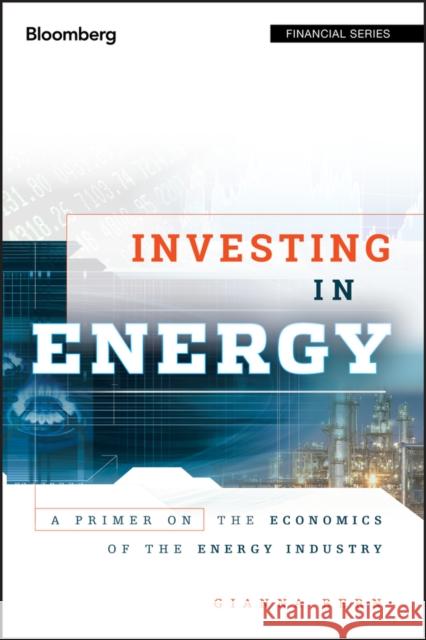 Investing in Energy: A Primer on the Economics of the Energy Industry Bern, Gianna 9781576603758  - książka