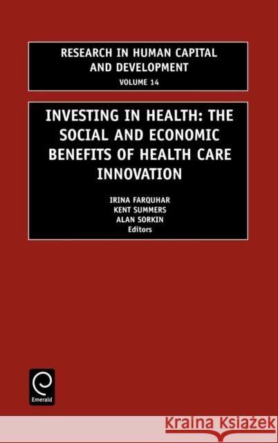 Investing in Health: The Social and Economic Benefits of Health Care Innovation Farquhar, Irina 9780762306978 Butterworth-Heinemann - książka