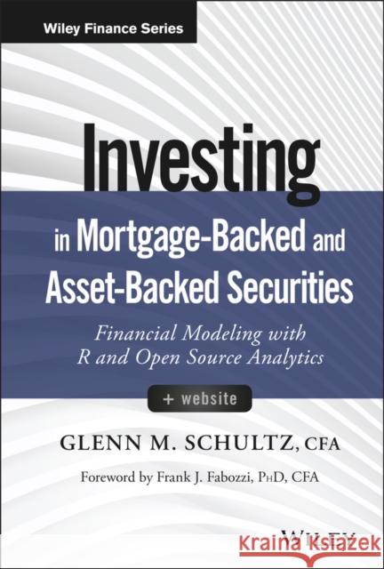 Investing in Mortgage-Backed and Asset-Backed Securities: Financial Modeling with R and Open Source Analytics Schultz, Glenn M. 9781118944004 John Wiley & Sons - książka