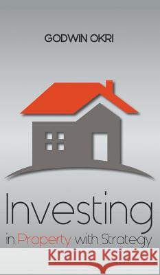 Investing in Property with Strategy Godwin Okri 9781785074967 New Generation Publishing - książka