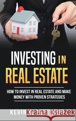 Investing In Real Estate: How To Invest In Real Estate And Make Money With Proven Strategies Peterson, Kevin D. 9786069836279 My eBook - książka