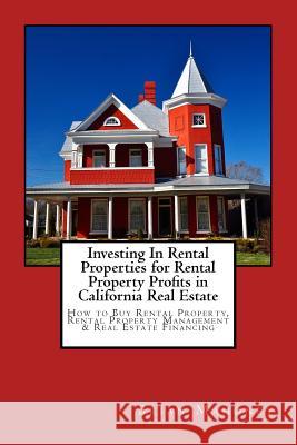 Investing In Rental Properties for Rental Property Profits in California Real Estate: How to Buy Rental Property, Rental Property Management & Real Estate Financing Brian Mahoney 9781717250209 Createspace Independent Publishing Platform - książka