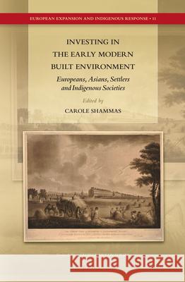 Investing in the Early Modern Built Environment: Europeans, Asians, Settlers and Indigenous Societies Carole Shammas 9789004231160 Brill - książka
