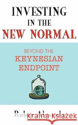 Investing in the New Normal: Beyond the Keynesian Endpoint Ruben Alvarado 9789076660134 Wordbridge Pub - książka