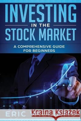 Investing in the Stock Market: A Comprehensive Guide for Beginners Eric Williams 9781096832850 Independently Published - książka