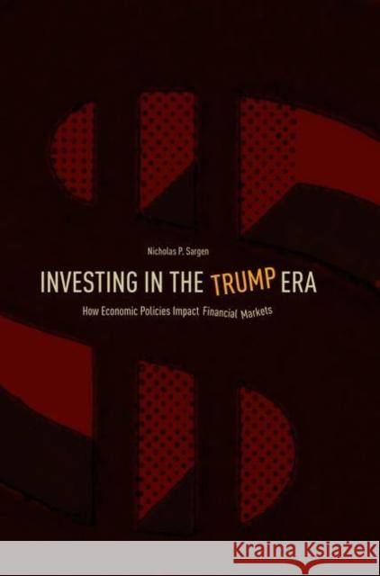 Investing in the Trump Era: How Economic Policies Impact Financial Markets Sargen, Nicholas P. 9783319760445 Palgrave MacMillan - książka