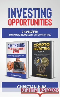 Investing Opportunities: 2 Manuscripts: Day Trading for Beginners 2022 + Crypto Investing Guide Hum, Christian 9798419671157 Independently published - książka
