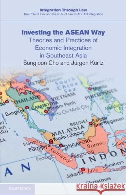 Investing the ASEAN Way: Theories and Practices of Economic Integration in Southeast Asia Sungjoon Cho (Chicago-Kent College of Law), Jürgen Kurtz (European University Institute, Florence) 9781009223362 Cambridge University Press - książka