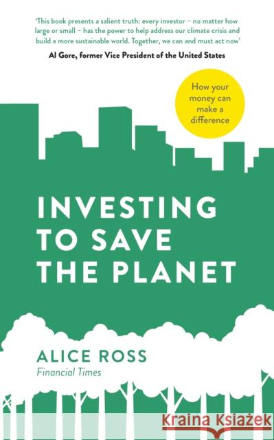 Investing To Save The Planet: How Your Money Can Make a Difference Ross Alice 9780241457238 Penguin Books Ltd - książka