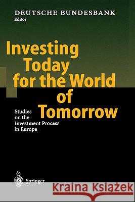Investing Today for the World of Tomorrow: Studies on the Investment Process in Europe Deutsche Bundesbank 9783540412892 Springer - książka
