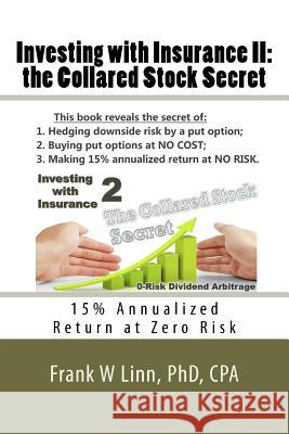Investing with Insurance II: the Collared Stock Secret: 15% Annualized Return at Zero Risk Linn, Frank W. 9781479322510 Createspace - książka
