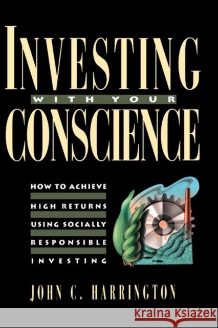 Investing with Your Conscience: How to Achieve High Returns Using Socially Responsible Investing Harrington, John C. 9780471550723 John Wiley & Sons - książka