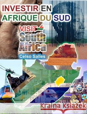 INVESTIR EN AFRIQUE DU SUD - VISIT SOUTH AFRICA - Celso Salles: Collection Investir en Afrique Salles, Celso 9798210434227 Blurb - książka