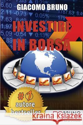 Investire In Borsa: Segreti e Investimenti per Guadagnare Denaro con il Trading Online Bruno, Giacomo 9788861741102 Bruno Editore - książka