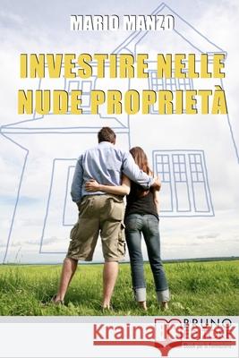 Investire nelle Nude Proprietà: Scopri i Vantaggi dei Diritti Reali Immobiliari e dell'Usufrutto a Tempo Determinato Mario Manzo 9788861743168 Bruno Editore - książka