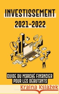 Investissement 2021-2022: Guide du Marché Financier pour les Débutants (Actions, Obligations, ETF, Fonds Indiciels et REIT - avec 101 Conseils e Option-Forex Publishing 9789493267190 Blockchain Fintech - książka