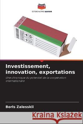 Investissement, innovation, exportations Boris Zalesskii   9786205353912 Editions Notre Savoir - książka