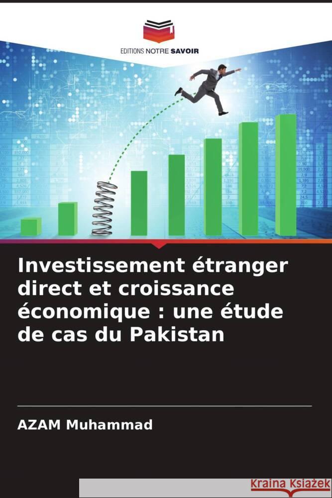 Investissement étranger direct et croissance économique : une étude de cas du Pakistan Muhammad, AZAM 9786202939430 Editions Notre Savoir - książka