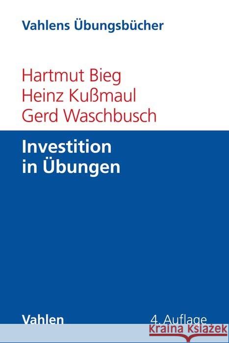 Investition in Übungen Bieg, Hartmut, Kussmaul, Heinz, Waschbusch, Gerd 9783800664726 Vahlen - książka