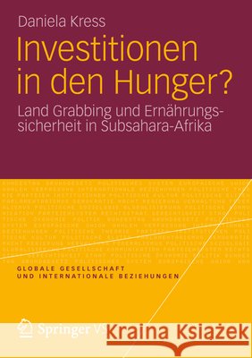 Investitionen in Den Hunger?: Land Grabbing Und Ernährungssicherheit in Subsahara-Afrika Kress, Daniela 9783531193014 Vs Verlag F R Sozialwissenschaften - książka