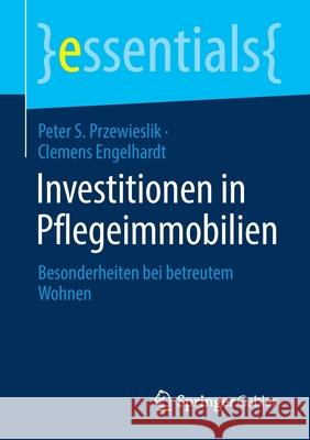 Investitionen in Pflegeimmobilien: Besonderheiten Bei Betreutem Wohnen Peter S. Przewieslik Clemens Engelhardt 9783658352257 Springer Gabler - książka
