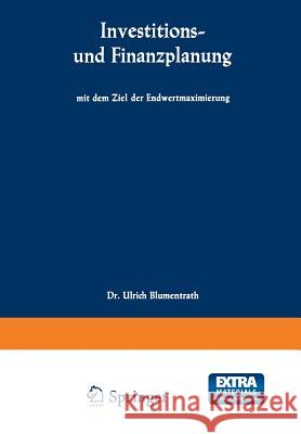 Investitions- Und Finanzplanung Mit Dem Ziel Der Endwertmaximierung Blumentrath, Ulrich 9783663006862 Gabler Verlag - książka