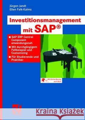 Investitionsmanagement Mit Sap(r): SAP Erp Central Component Anwendungsnah. Mit Durchgängigem Fallbeispiel Und Customizing. Für Studierende Und Prakti Jandt, Jürgen 9783834802675 Vieweg+Teubner - książka