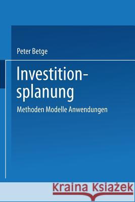 Investitionsplanung: Methoden -- Modelle -- Anwendungen Peter Betge 9783409134248 Gabler Verlag - książka