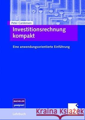 Investitionsrechnung Kompakt: Eine Anwendungsorientierte Einführung Carstensen, Peter 9783834912206 Gabler - książka