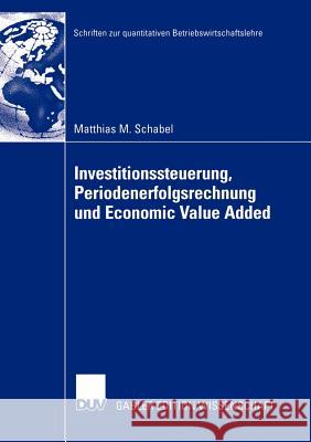 Investitionssteuerung, Periodenerfolgsrechnung Und Economic Value Added Schabel, Matthias M. 9783824481538 Deutscher Universitats Verlag - książka