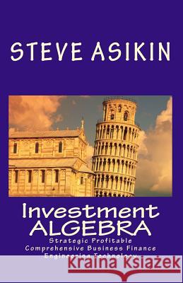 Investment ALGEBRA: Strategic Profitable Comprehensive Business Finance Engineering Technology Asikin, Steve 9781453856819 Createspace - książka