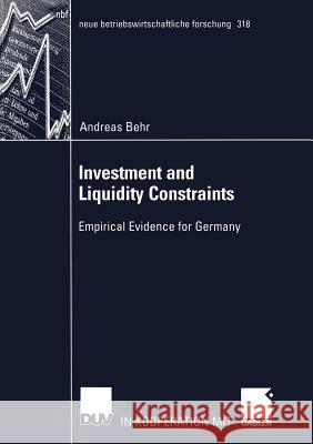 Investment and Liquidity Constraints: Empirical Evidence for Germany Behr, Andreas 9783824491278 Deutscher Universitats-Verlag - książka