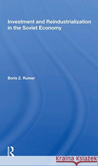 Investment and Reindustrialization in the Soviet Economy Boris Z. Rumer 9780367169787 Routledge - książka