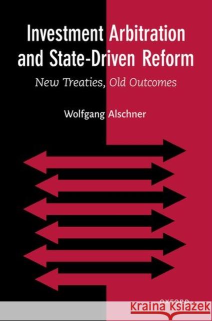 Investment Arbitration and State-Driven Reform: New Treaties, Old Outcomes Alschner, Wolfgang 9780197644386 Oxford University Press Inc - książka