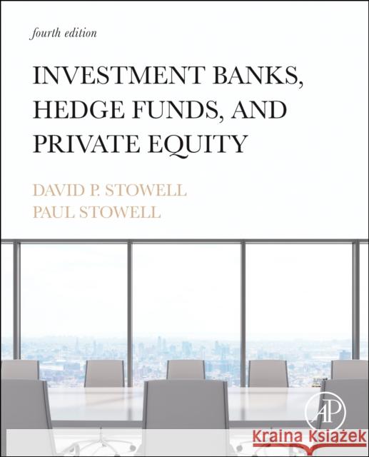 Investment Banks, Hedge Funds, and Private Equity Paul (Managing Director and head, U.S. Strategic Equity Transactions Group, Jefferies LLC, USA) Stowell 9780323884518 Elsevier Science & Technology - książka