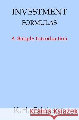 Investment Formulas: A Simple Introduction K. H. Erickson 9781503227590 Createspace - książka
