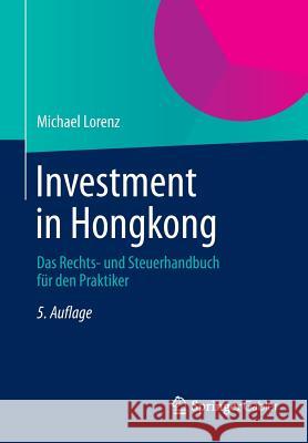 Investment in Hongkong: Das Rechts- Und Steuerhandbuch Für Den Praktiker Lorenz, Michael 9783658049911 Springer - książka