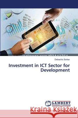 Investment in ICT Sector for Development Sarker Debashis 9783659546402 LAP Lambert Academic Publishing - książka