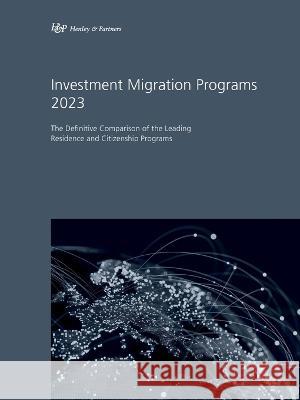 Investment Migration Programs 2023: The Definitive Comparison of the Leading Residence and Citizenship Programs Henley & 9783907226100 Ideos Verlag AG - książka