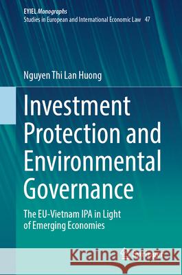 Investment Protection and Environmental Governance: The Eu-Vietnam IPA in Light of Emerging Economies Nguyen Thi La 9783032053312 Springer - książka