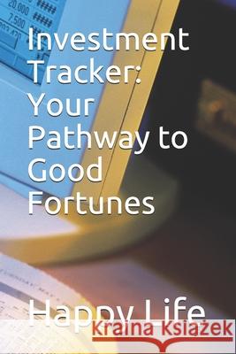 Investment Tracker: Your Pathway to Good Fortunes Happy Life 9781689197298 Independently Published - książka