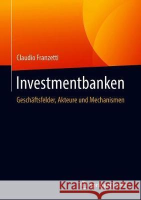 Investmentbanken: Geschäftsfelder, Akteure Und Mechanismen Franzetti, Claudio 9783658207908 Springer - książka