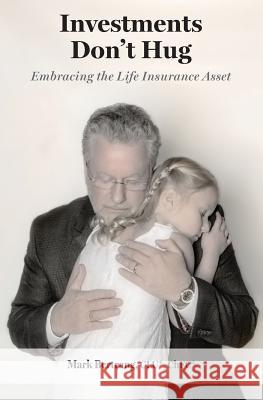 Investments Don't Hug: Embracing the Life Insurance Asset Mark Bertrang Shari Hegland Jaimie Sullivan 9780692810699 Financialoscopy - książka