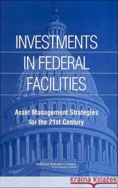 Investments in Federal Facilities : Asset Management Strategies for the 21st Century Committee on Business Strategies for Public Capital Investment 9780309089197 National Academies Press - książka
