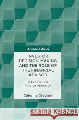 Investor Decision-Making and the Role of the Financial Advisor: A Behavioural Finance Approach Cruciani, Caterina 9783319682334 Palgrave MacMillan - książka